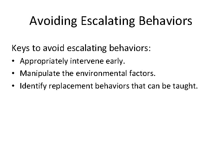 Avoiding Escalating Behaviors Keys to avoid escalating behaviors: • Appropriately intervene early. • Manipulate Avoiding Escalating Behaviors Keys to avoid escalating behaviors: • Appropriately intervene early. • Manipulate