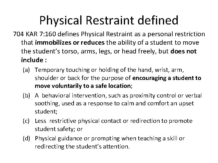 Physical Restraint defined 704 KAR 7: 160 defines Physical Restraint as a personal restriction Physical Restraint defined 704 KAR 7: 160 defines Physical Restraint as a personal restriction