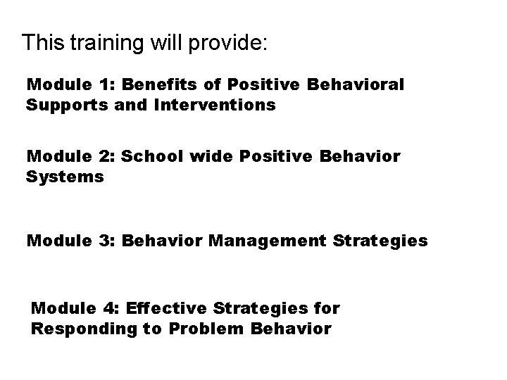 This training will provide: Module 1: Benefits of Positive Behavioral Supports and Interventions Module This training will provide: Module 1: Benefits of Positive Behavioral Supports and Interventions Module