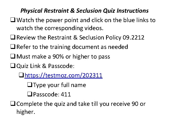 Physical Restraint & Seclusion Quiz Instructions q Watch the power point and click on Physical Restraint & Seclusion Quiz Instructions q Watch the power point and click on