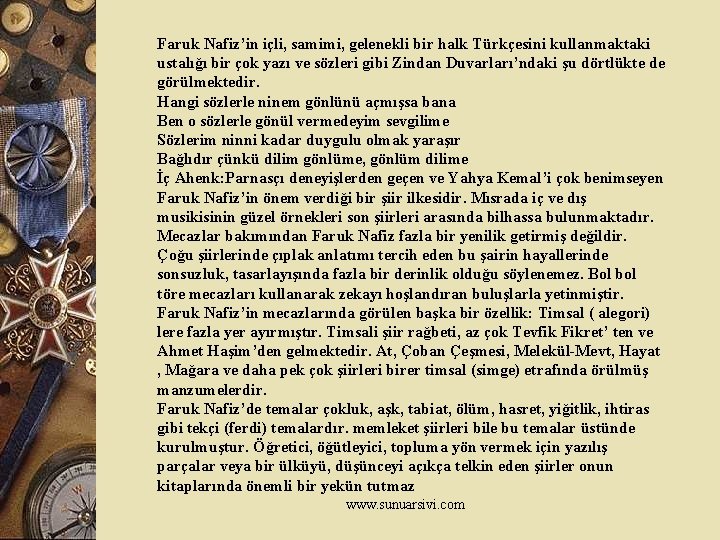 Faruk Nafiz’in içli, samimi, gelenekli bir halk Türkçesini kullanmaktaki ustalığı bir çok yazı ve