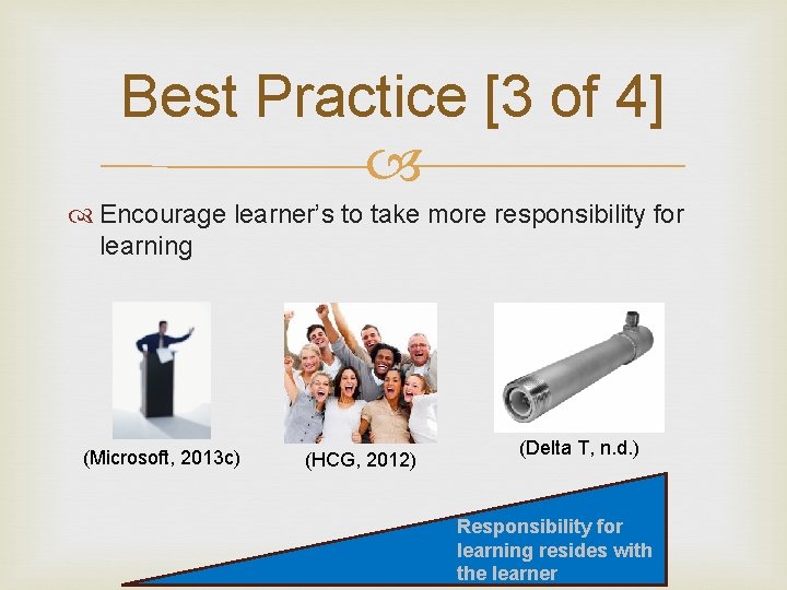 Best Practice [3 of 4] Encourage learner’s to take more responsibility for learning (Microsoft,