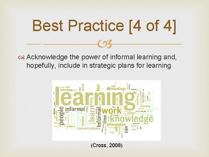 Best Practice [4 of 4] Acknowledge the power of informal learning and, hopefully, include