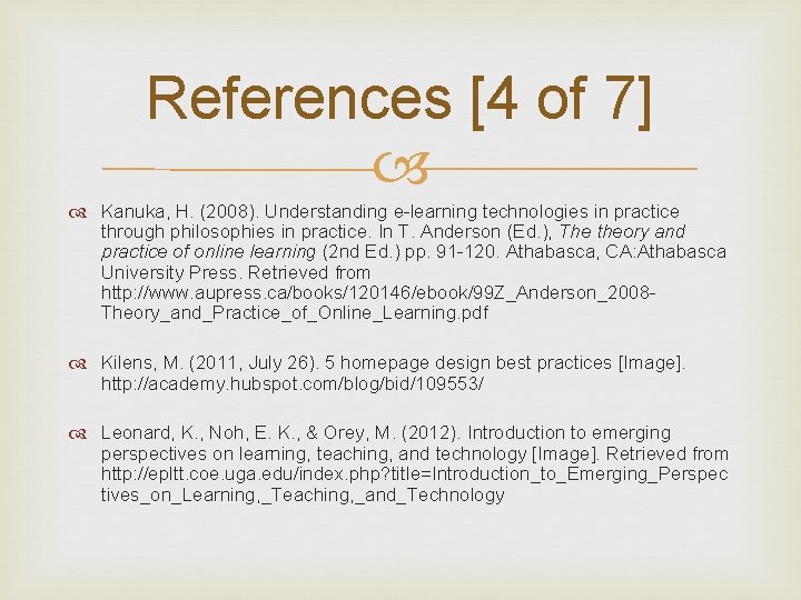 References [4 of 7] Kanuka, H. (2008). Understanding e-learning technologies in practice through philosophies