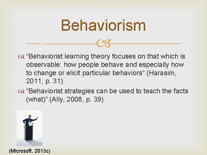 Behaviorism “Behaviorist learning theory focuses on that which is observable: how people behave and