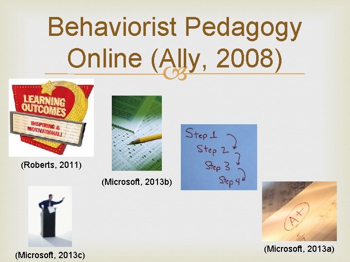 Behaviorist Pedagogy Online (Ally, 2008) (Roberts, 2011) (Microsoft, 2013 b) (Microsoft, 2013 c) (Microsoft,