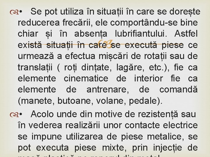  • Se pot utiliza în situații în care se dorește reducerea frecării, ele