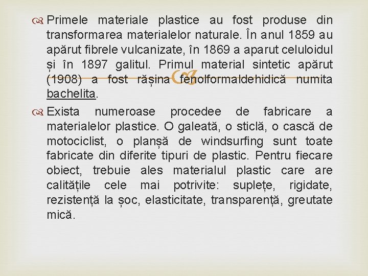  Primele materiale plastice au fost produse din transformarea materialelor naturale. În anul 1859