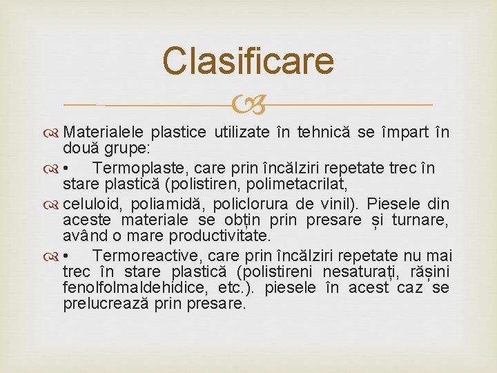 Clasificare Materialele plastice utilizate în tehnică se împart în două grupe: • Termoplaste, care