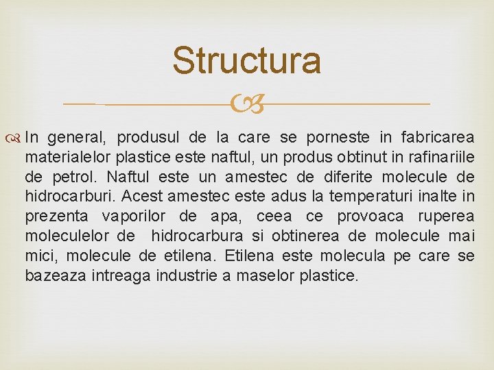 Structura In general, produsul de la care se porneste in fabricarea materialelor plastice este