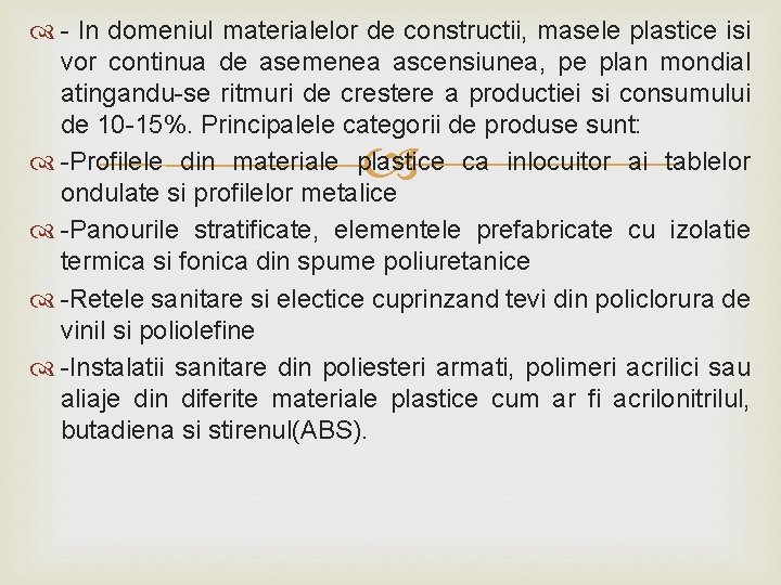  - In domeniul materialelor de constructii, masele plastice isi vor continua de asemenea