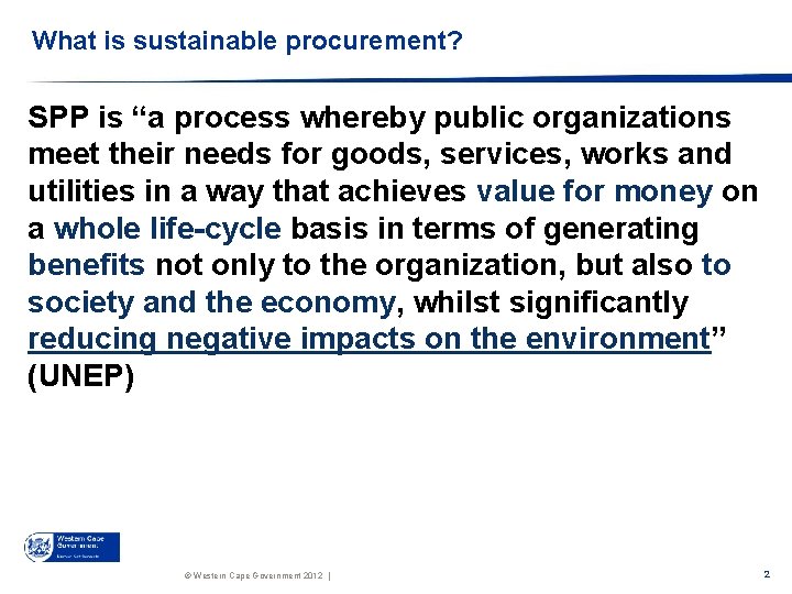 What is sustainable procurement? SPP is “a process whereby public organizations meet their needs