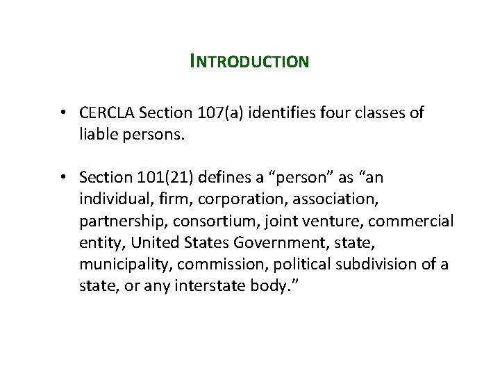 INTRODUCTION • CERCLA Section 107(a) identifies four classes of liable persons. • Section 101(21)