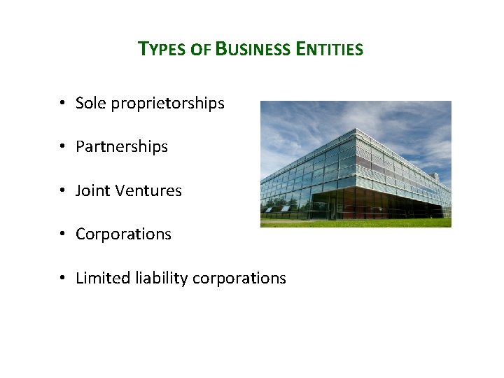 TYPES OF BUSINESS ENTITIES • Sole proprietorships • Partnerships • Joint Ventures • Corporations