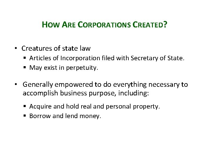 HOW ARE CORPORATIONS CREATED? • Creatures of state law § Articles of Incorporation filed