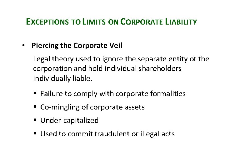 EXCEPTIONS TO LIMITS ON CORPORATE LIABILITY • Piercing the Corporate Veil Legal theory used