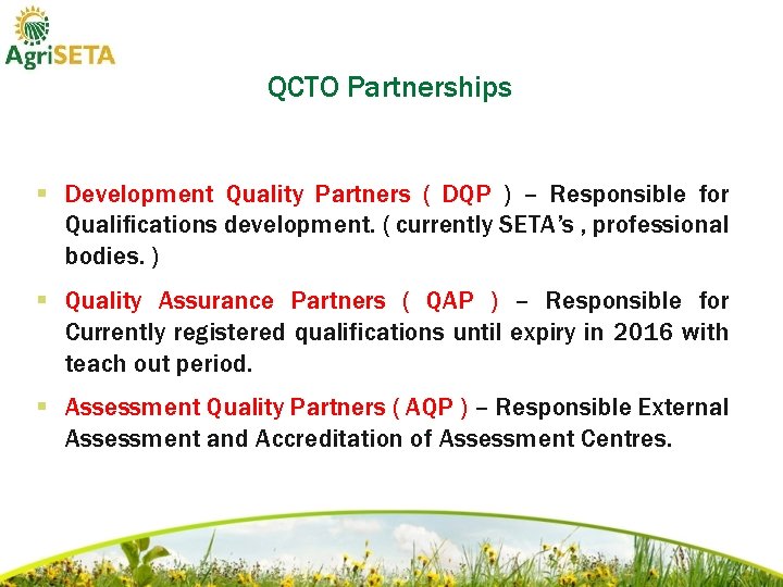 QCTO Partnerships § Development Quality Partners ( DQP ) – Responsible for Qualifications development.