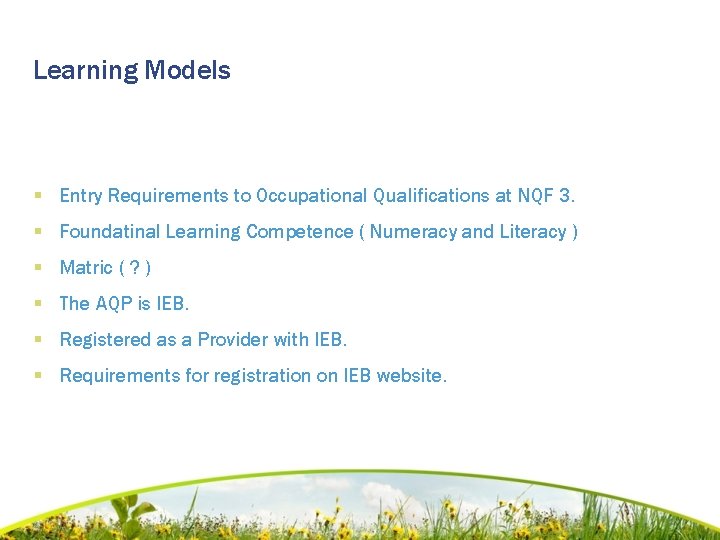 Learning Models § Entry Requirements to Occupational Qualifications at NQF 3. § Foundatinal Learning