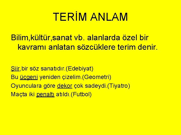 TERİM ANLAM Bilim, kültür, sanat vb. alanlarda özel bir kavramı anlatan sözcüklere terim denir.