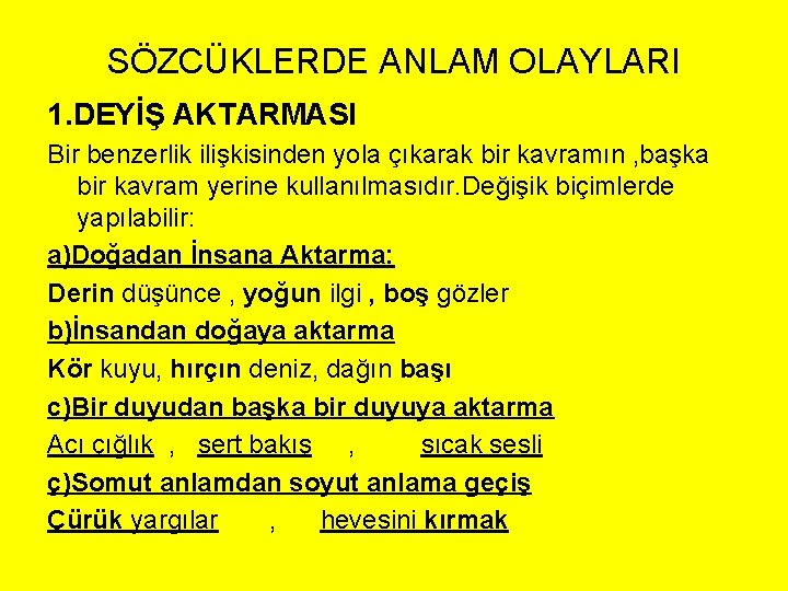 SÖZCÜKLERDE ANLAM OLAYLARI 1. DEYİŞ AKTARMASI Bir benzerlik ilişkisinden yola çıkarak bir kavramın ,