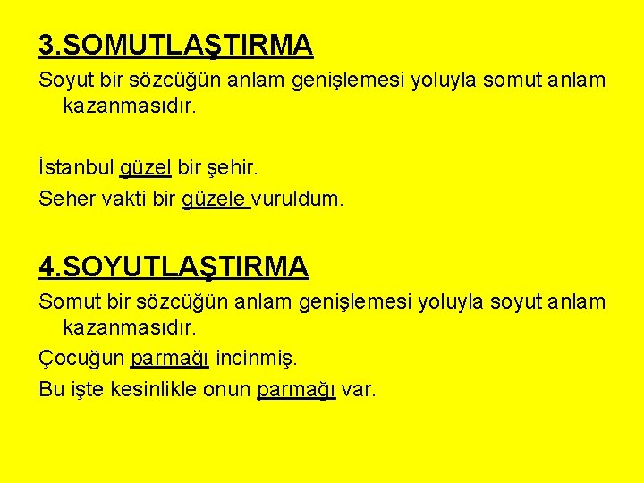 3. SOMUTLAŞTIRMA Soyut bir sözcüğün anlam genişlemesi yoluyla somut anlam kazanmasıdır. İstanbul güzel bir