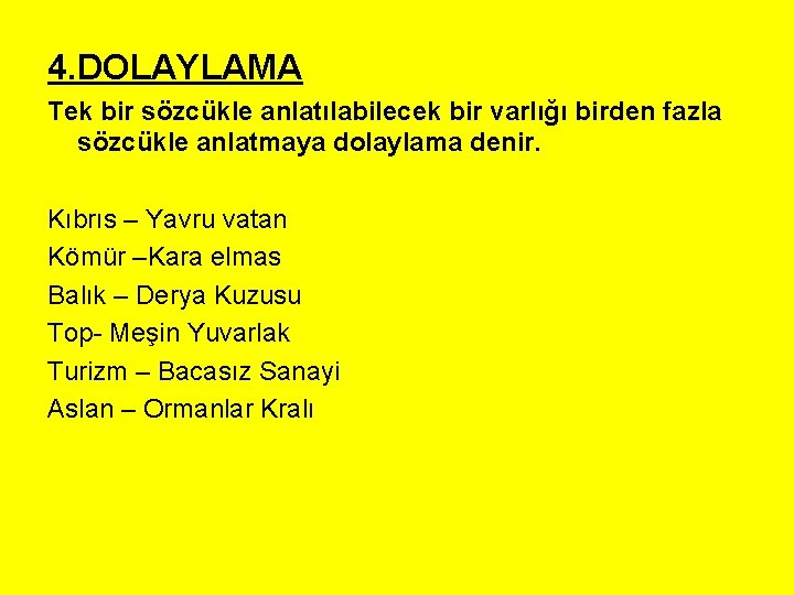 4. DOLAYLAMA Tek bir sözcükle anlatılabilecek bir varlığı birden fazla sözcükle anlatmaya dolaylama denir.