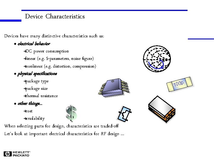 Device Characteristics Devices have many distinctive characteristics such as: l electrical behavior èDC power