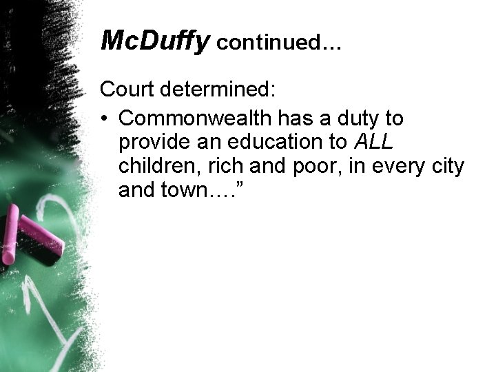Mc. Duffy continued… Court determined: • Commonwealth has a duty to provide an education