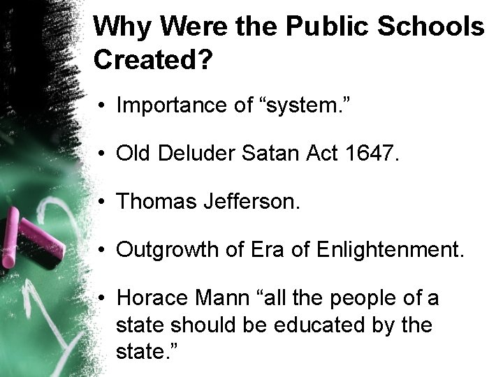 Why Were the Public Schools Created? • Importance of “system. ” • Old Deluder