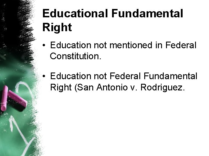 Educational Fundamental Right • Education not mentioned in Federal Constitution. • Education not Federal