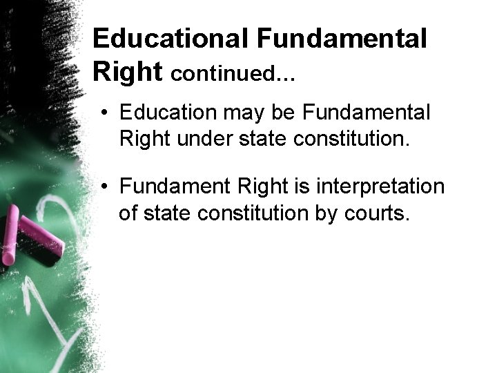 Educational Fundamental Right continued… • Education may be Fundamental Right under state constitution. •