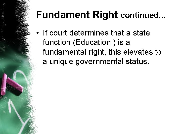 Fundament Right continued… • If court determines that a state function (Education ) is