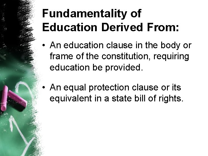 Fundamentality of Education Derived From: • An education clause in the body or frame