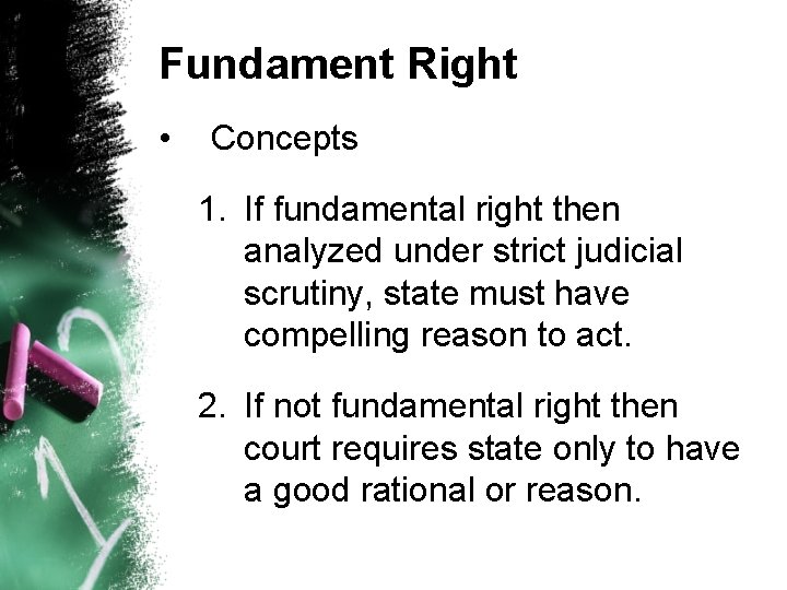 Fundament Right • Concepts 1. If fundamental right then analyzed under strict judicial scrutiny,