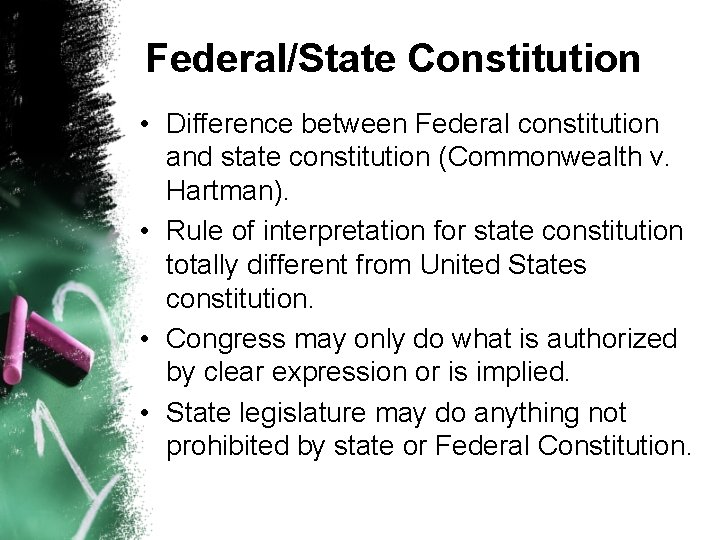 Federal/State Constitution • Difference between Federal constitution and state constitution (Commonwealth v. Hartman). •
