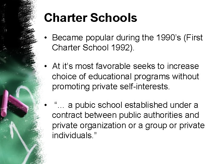 Charter Schools • Became popular during the 1990’s (First Charter School 1992). • At