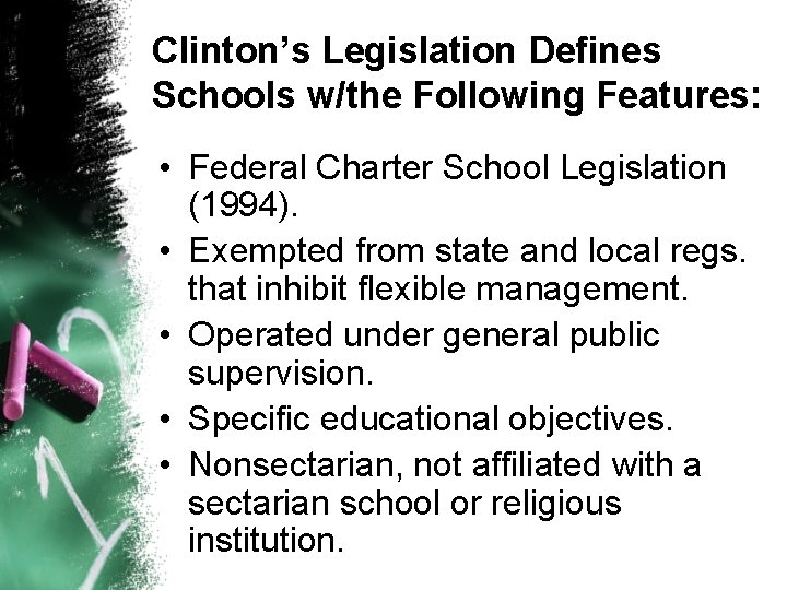 Clinton’s Legislation Defines Schools w/the Following Features: • Federal Charter School Legislation (1994). •