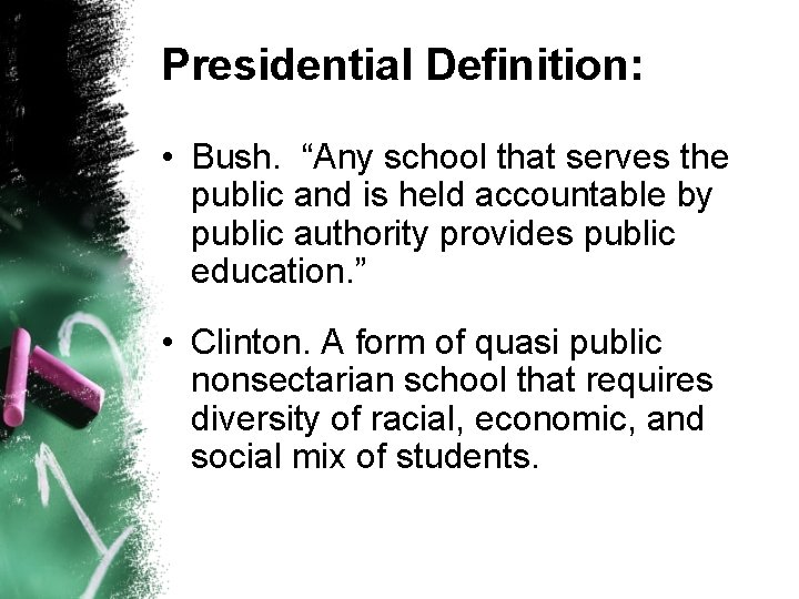 Presidential Definition: • Bush. “Any school that serves the public and is held accountable