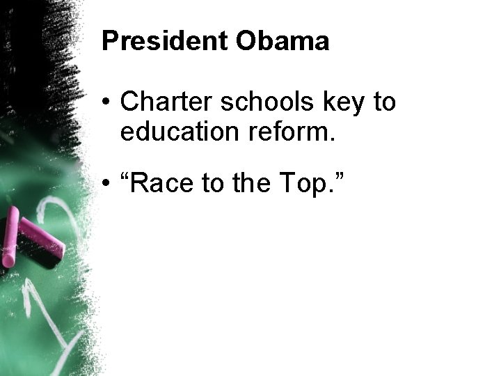 President Obama • Charter schools key to education reform. • “Race to the Top.