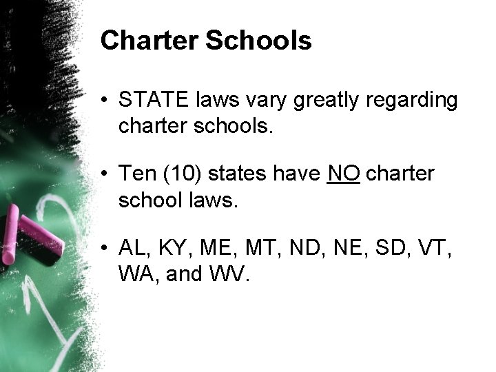 Charter Schools • STATE laws vary greatly regarding charter schools. • Ten (10) states