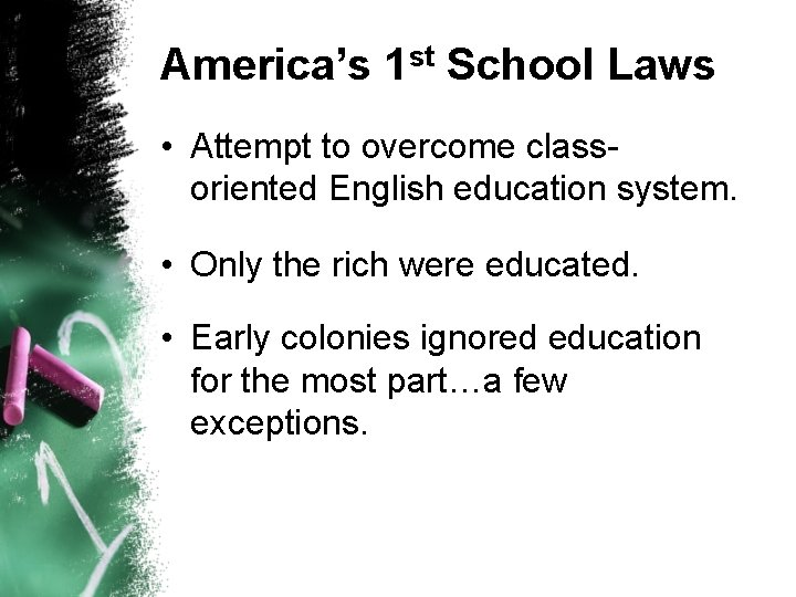 America’s 1 st School Laws • Attempt to overcome classoriented English education system. •