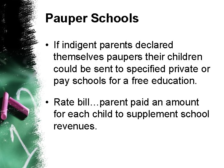 Pauper Schools • If indigent parents declared themselves paupers their children could be sent