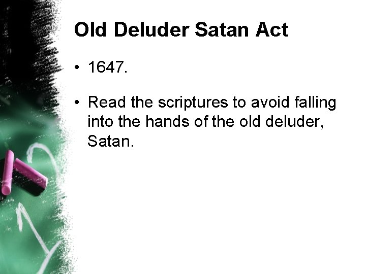 Old Deluder Satan Act • 1647. • Read the scriptures to avoid falling into