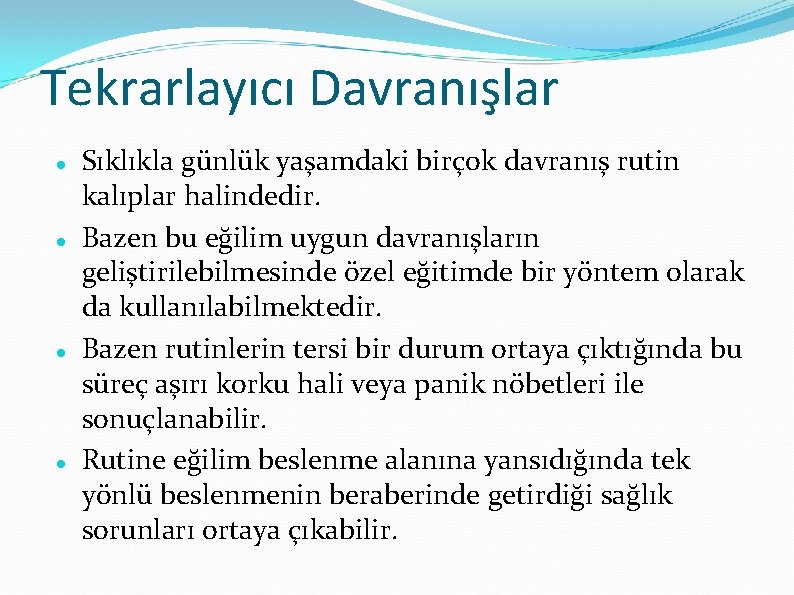 Tekrarlayıcı Davranışlar Sıklıkla günlük yaşamdaki birçok davranış rutin kalıplar halindedir. Bazen bu eğilim uygun