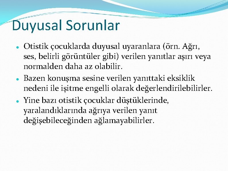 Duyusal Sorunlar Otistik çocuklarda duyusal uyaranlara (örn. Ağrı, ses, belirli görüntüler gibi) verilen yanıtlar