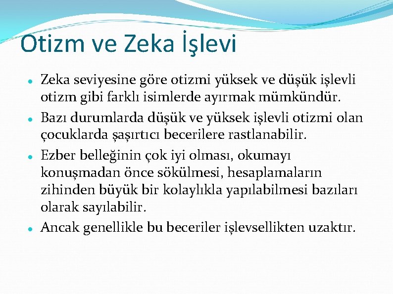 Otizm ve Zeka İşlevi Zeka seviyesine göre otizmi yüksek ve düşük işlevli otizm gibi