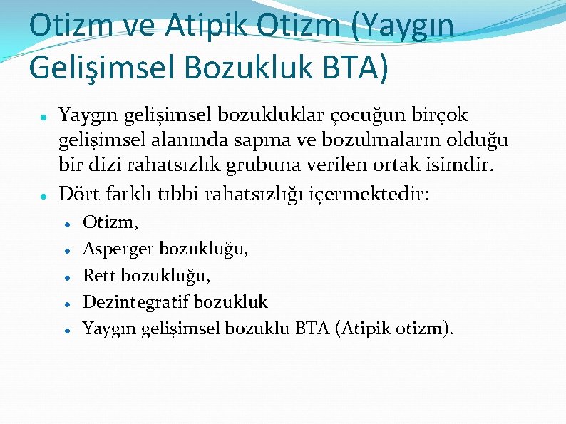 Otizm ve Atipik Otizm (Yaygın Gelişimsel Bozukluk BTA) Yaygın gelişimsel bozukluklar çocuğun birçok gelişimsel