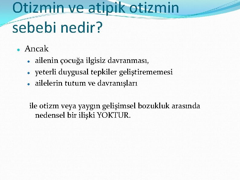 Otizmin ve atipik otizmin sebebi nedir? Ancak ailenin çocuğa ilgisiz davranması, yeterli duygusal tepkiler