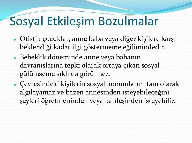 Sosyal Etkileşim Bozulmalar Otistik çocuklar, anne baba veya diğer kişilere karşı beklendiği kadar ilgi