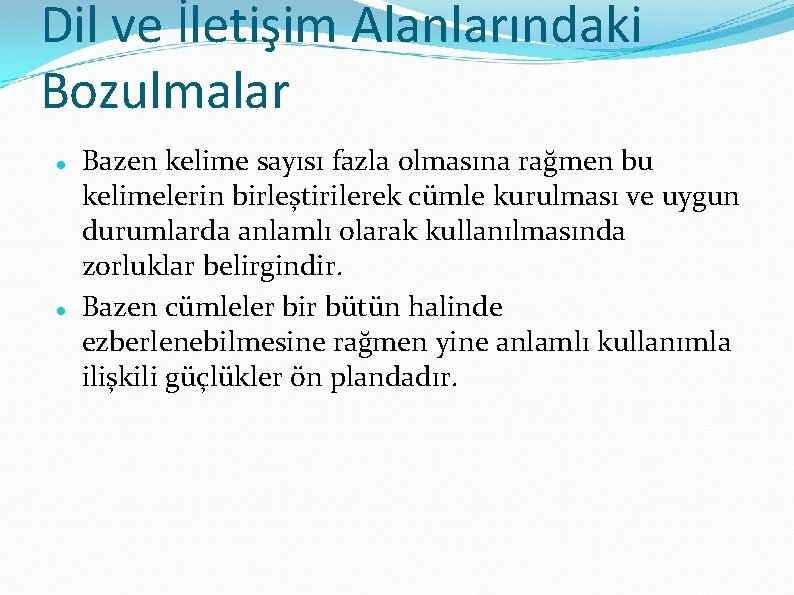 Dil ve İletişim Alanlarındaki Bozulmalar Bazen kelime sayısı fazla olmasına rağmen bu kelimelerin birleştirilerek